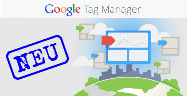 Google Tag Manager bringt Vorteile im Online Marketing